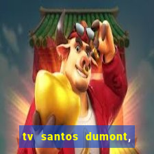 tv santos dumont, 431, centro